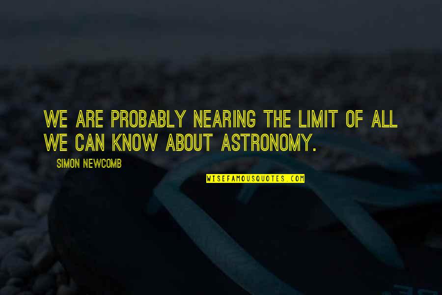 Astronomy's Quotes By Simon Newcomb: We are probably nearing the limit of all