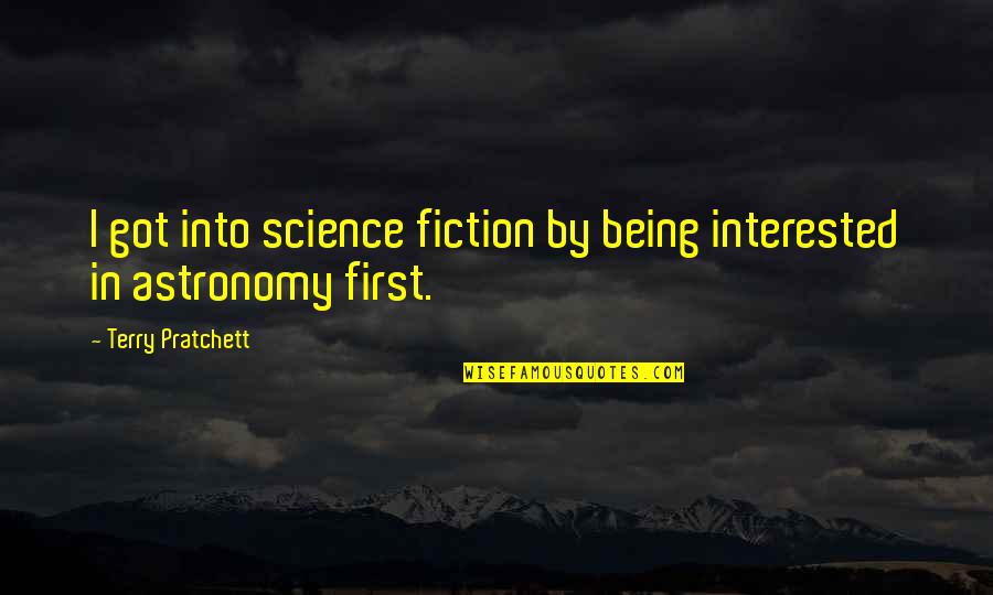 Astronomy's Quotes By Terry Pratchett: I got into science fiction by being interested