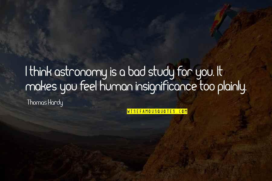 Astronomy's Quotes By Thomas Hardy: I think astronomy is a bad study for