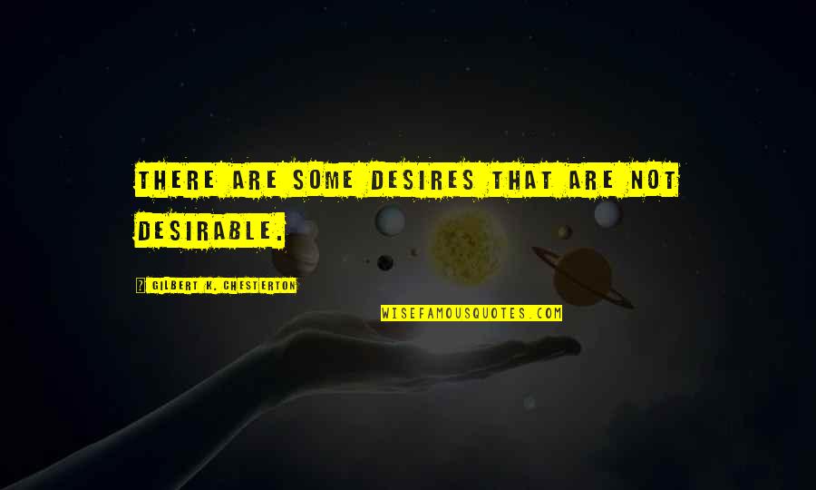 Astronouts Quotes By Gilbert K. Chesterton: There are some desires that are not desirable.