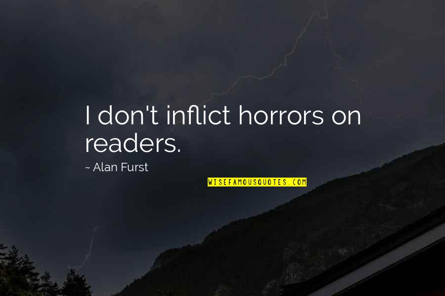 Astrophel Quotes By Alan Furst: I don't inflict horrors on readers. Astrophel Quotes By Alan Furst: I don't inflict horrors on readers.