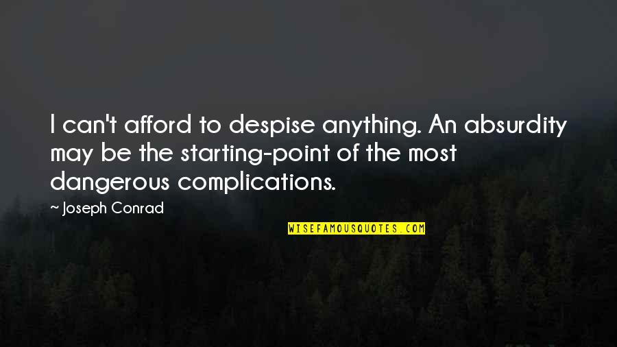 Astrophysical Quotes By Joseph Conrad: I can't afford to despise anything. An absurdity Astrophysical Quotes By Joseph Conrad: I can't afford to despise anything. An absurdity