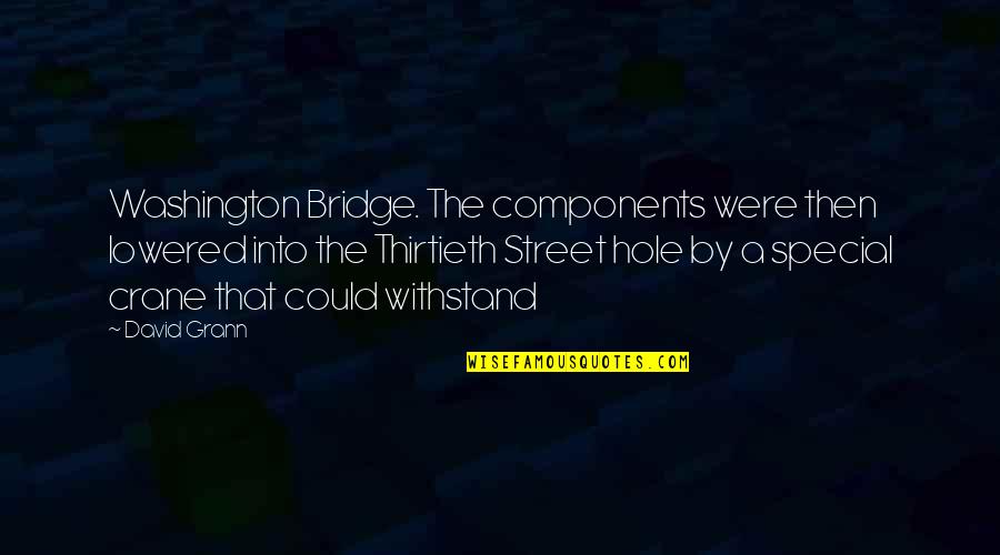 Astrophysicist Neil Degrasse Tyson Quotes By David Grann: Washington Bridge. The components were then lowered into Astrophysicist Neil Degrasse Tyson Quotes By David Grann: Washington Bridge. The components were then lowered into