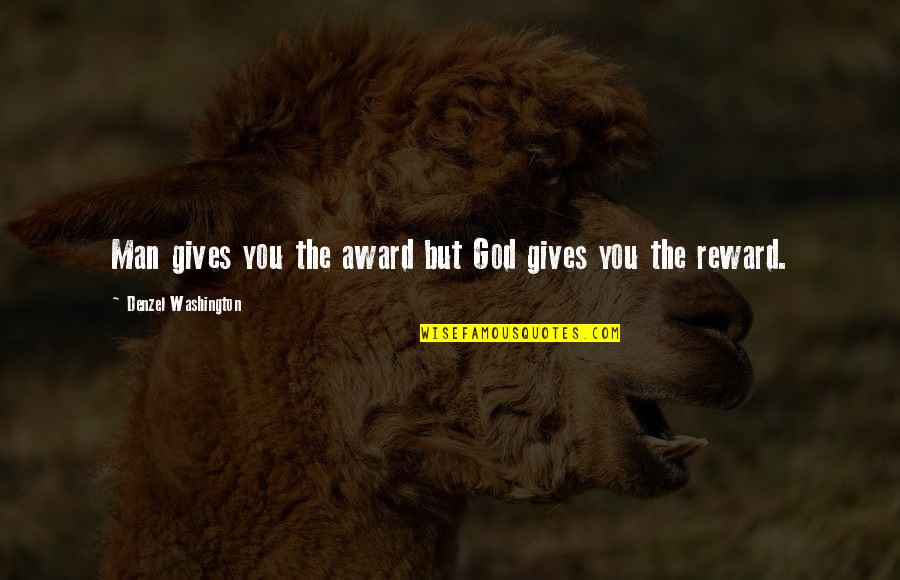 Astrophysicist Tyson Quotes By Denzel Washington: Man gives you the award but God gives Astrophysicist Tyson Quotes By Denzel Washington: Man gives you the award but God gives