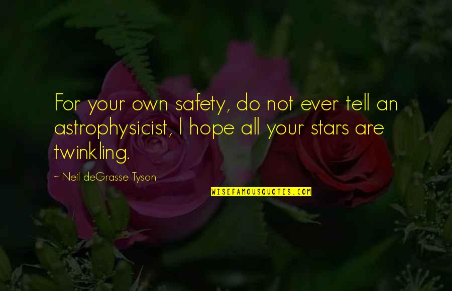 Astrophysicist Tyson Quotes By Neil DeGrasse Tyson: For your own safety, do not ever tell