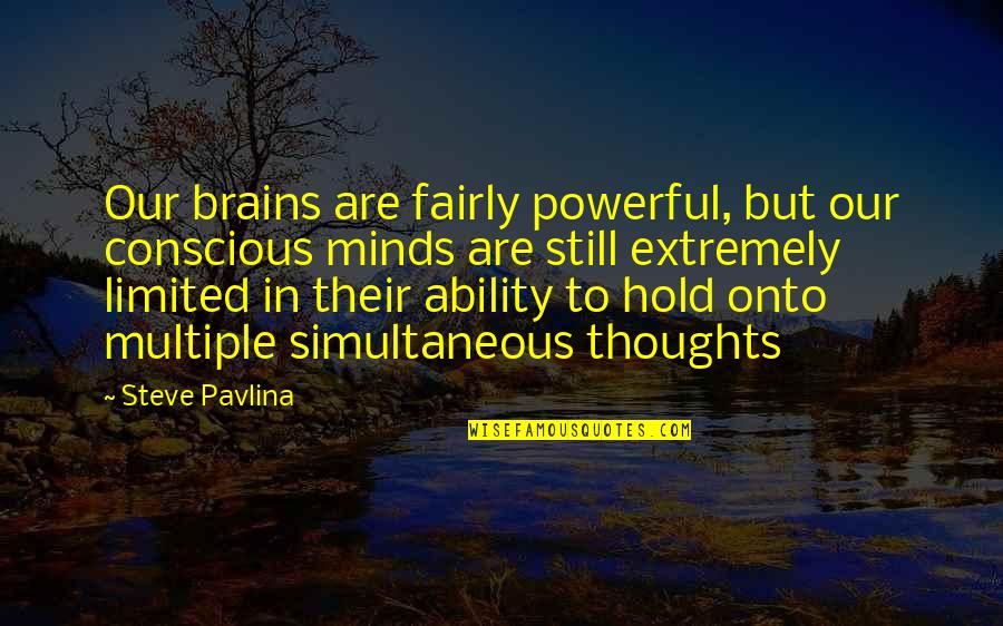 Astrophysicist Tyson Quotes By Steve Pavlina: Our brains are fairly powerful, but our conscious Astrophysicist Tyson Quotes By Steve Pavlina: Our brains are fairly powerful, but our conscious