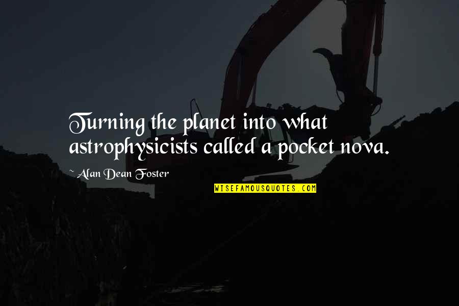Astrophysicists Quotes By Alan Dean Foster: Turning the planet into what astrophysicists called a Astrophysicists Quotes By Alan Dean Foster: Turning the planet into what astrophysicists called a