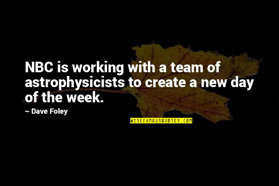Astrophysicists Quotes By Dave Foley: NBC is working with a team of astrophysicists