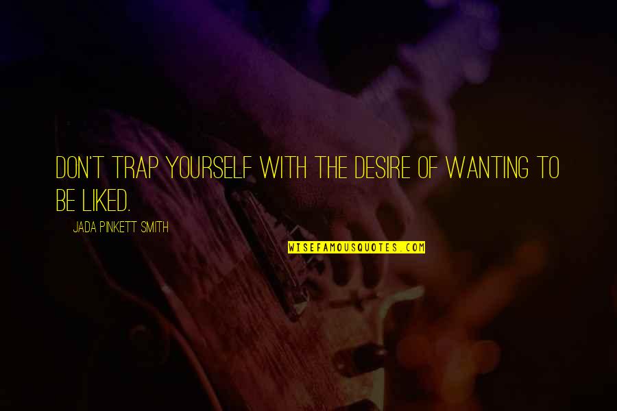 Astrophysicists Quotes By Jada Pinkett Smith: Don't trap yourself with the desire of wanting Astrophysicists Quotes By Jada Pinkett Smith: Don't trap yourself with the desire of wanting