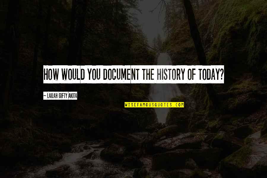 Astrorum Quotes By Lailah Gifty Akita: How would you document the history of today?