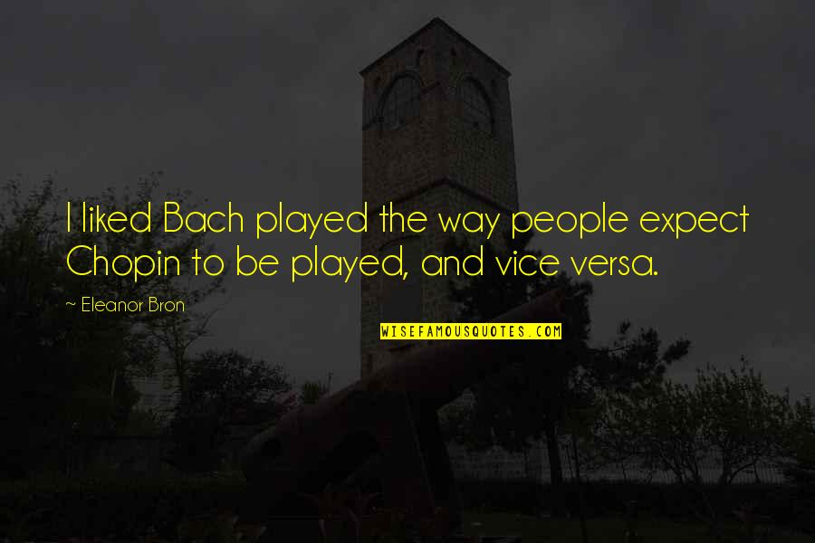 Astrotheology How To Raise Quotes By Eleanor Bron: I liked Bach played the way people expect