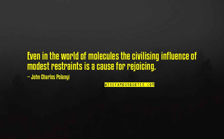Astrotourists Quotes By John Charles Polanyi: Even in the world of molecules the civilising Astrotourists Quotes By John Charles Polanyi: Even in the world of molecules the civilising