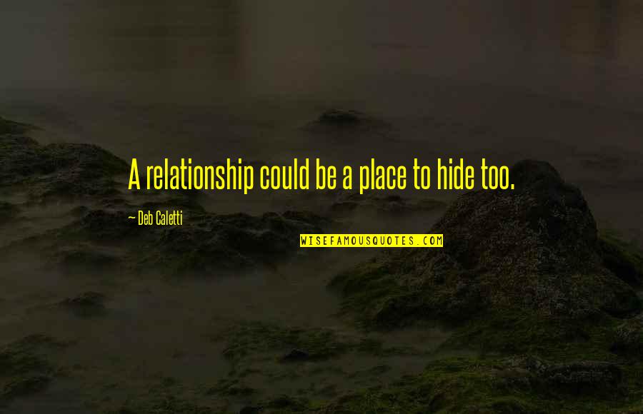 Astroturf Home Quotes By Deb Caletti: A relationship could be a place to hide Astroturf Home Quotes By Deb Caletti: A relationship could be a place to hide