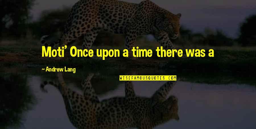 Astuccio Translation Quotes By Andrew Lang: Moti' Once upon a time there was a