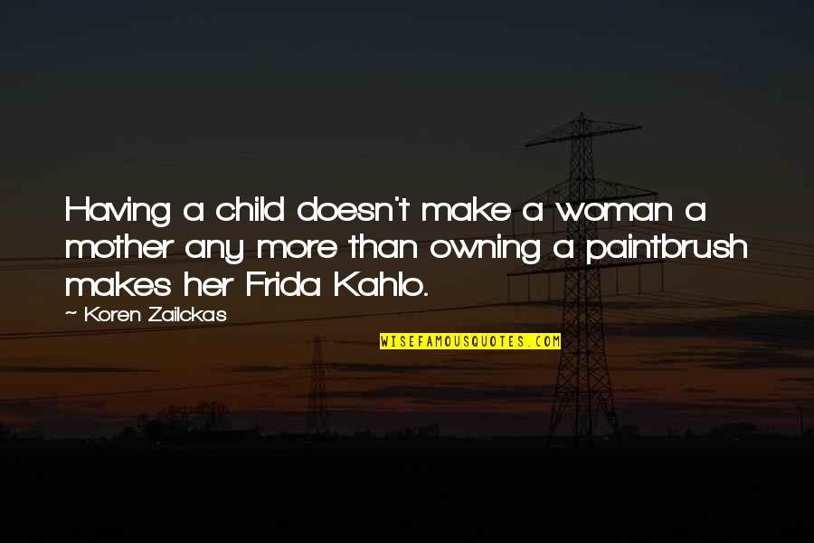 Astuccio Translation Quotes By Koren Zailckas: Having a child doesn't make a woman a