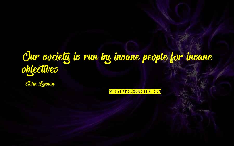 Astucia De Los Gabaonitas Quotes By John Lennon: Our society is run by insane people for