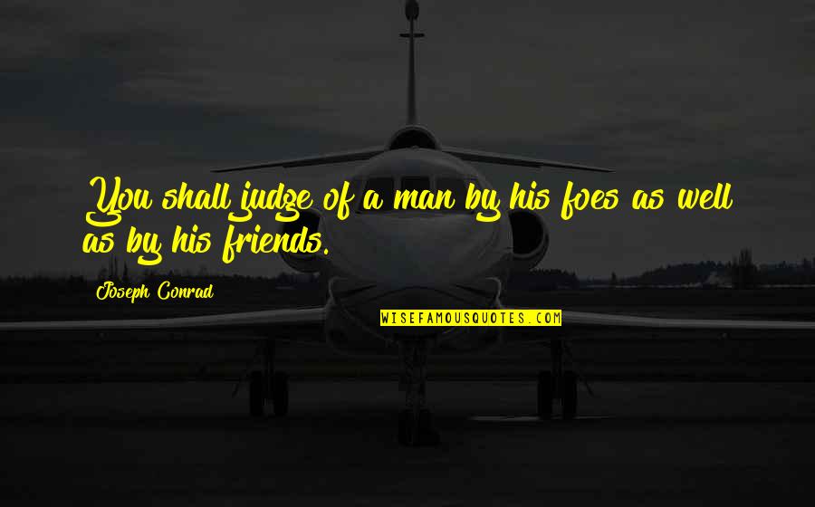 Astucia De Los Gabaonitas Quotes By Joseph Conrad: You shall judge of a man by his Astucia De Los Gabaonitas Quotes By Joseph Conrad: You shall judge of a man by his