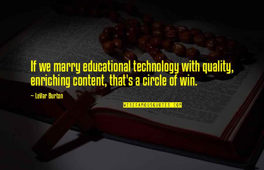 Astucia In English Quotes By LeVar Burton: If we marry educational technology with quality, enriching