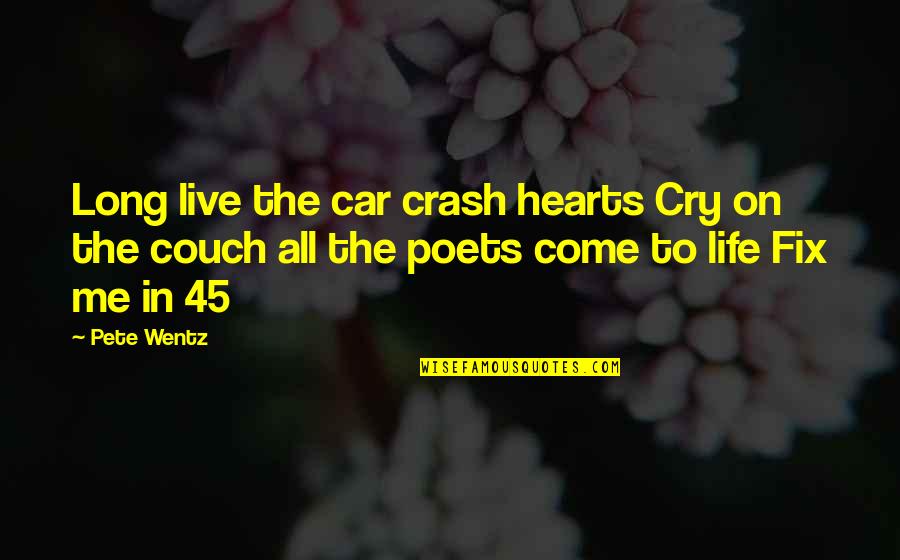 Astudillo Catching Quotes By Pete Wentz: Long live the car crash hearts Cry on