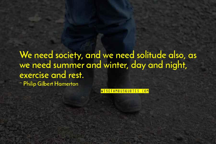 Asturian's Quotes By Philip Gilbert Hamerton: We need society, and we need solitude also,