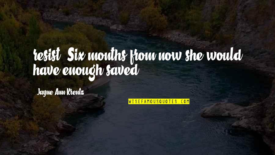 Asturias Song Quotes By Jayne Ann Krentz: resist. Six months from now she would have Asturias Song Quotes By Jayne Ann Krentz: resist. Six months from now she would have