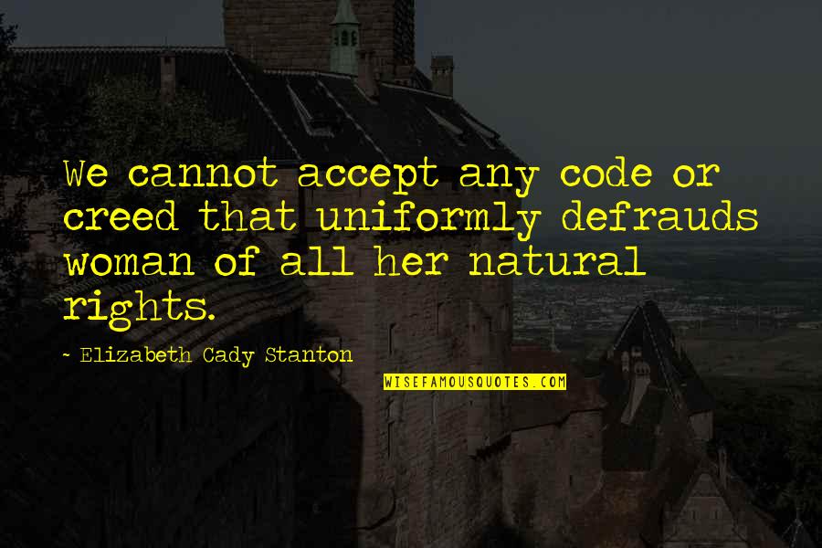 Astutillo Quotes By Elizabeth Cady Stanton: We cannot accept any code or creed that Astutillo Quotes By Elizabeth Cady Stanton: We cannot accept any code or creed that