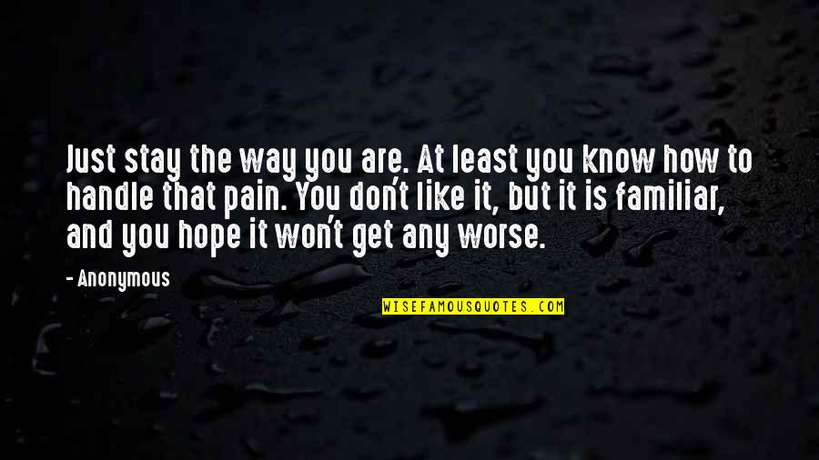 Astutitrib Quotes By Anonymous: Just stay the way you are. At least Astutitrib Quotes By Anonymous: Just stay the way you are. At least