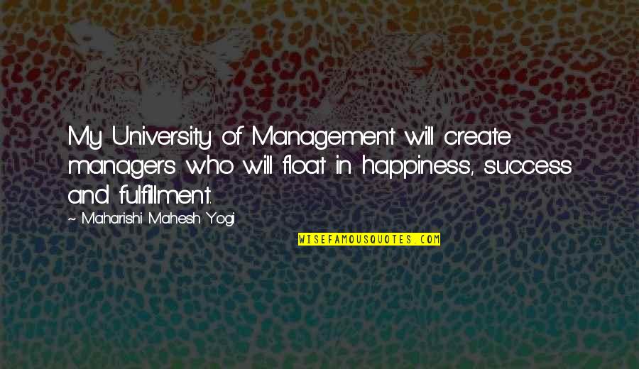 Astutitrib Quotes By Maharishi Mahesh Yogi: My University of Management will create managers who Astutitrib Quotes By Maharishi Mahesh Yogi: My University of Management will create managers who