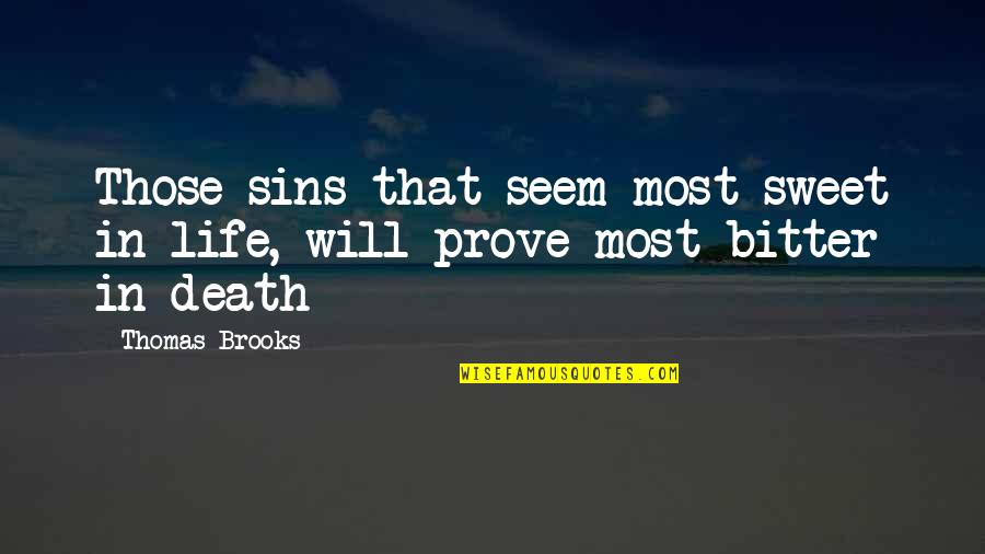 Astutitrib Quotes By Thomas Brooks: Those sins that seem most sweet in life,
