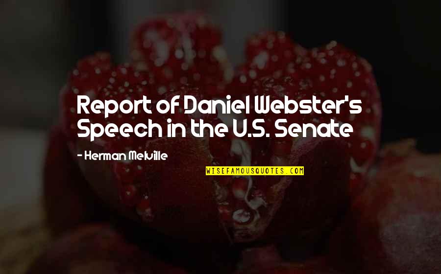 Astutium Quotes By Herman Melville: Report of Daniel Webster's Speech in the U.S. Astutium Quotes By Herman Melville: Report of Daniel Webster's Speech in the U.S.