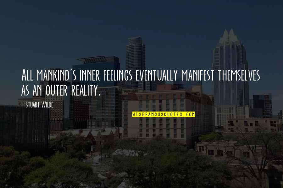 Astutium Quotes By Stuart Wilde: All mankind's inner feelings eventually manifest themselves as