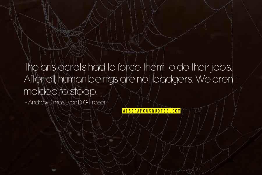 Astuto Definicion Quotes By Andrew Rimas Evan D.G. Fraser: The aristocrats had to force them to do Astuto Definicion Quotes By Andrew Rimas Evan D.G. Fraser: The aristocrats had to force them to do