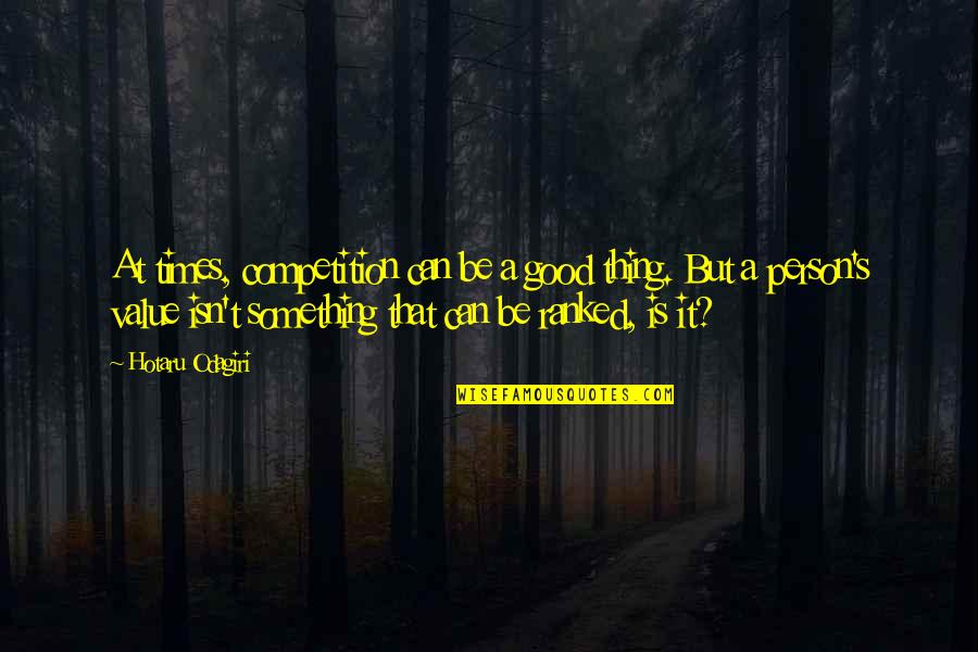 Astuto Definicion Quotes By Hotaru Odagiri: At times, competition can be a good thing. Astuto Definicion Quotes By Hotaru Odagiri: At times, competition can be a good thing.