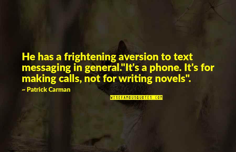 Astutos En Quotes By Patrick Carman: He has a frightening aversion to text messaging Astutos En Quotes By Patrick Carman: He has a frightening aversion to text messaging