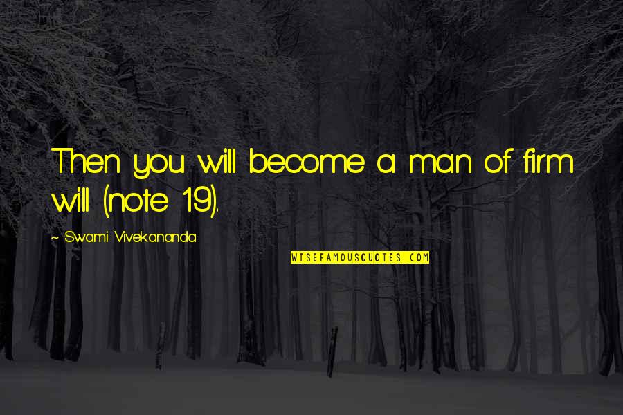 Asui Tyusu Quotes By Swami Vivekananda: Then you will become a man of firm