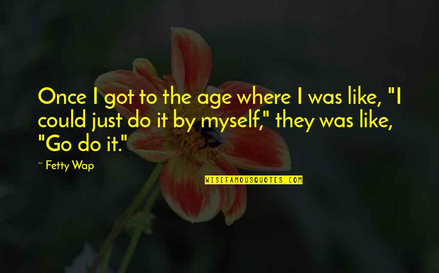 Asuka Langley Shikinami Quotes By Fetty Wap: Once I got to the age where I