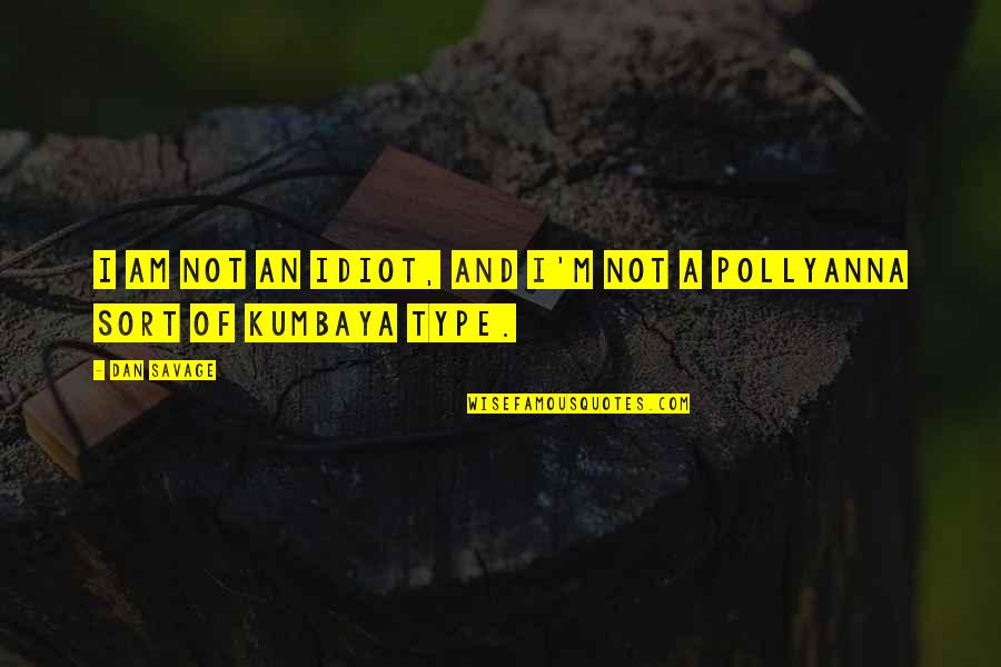 Asuka Neon Genesis Quotes By Dan Savage: I am not an idiot, and I'm not