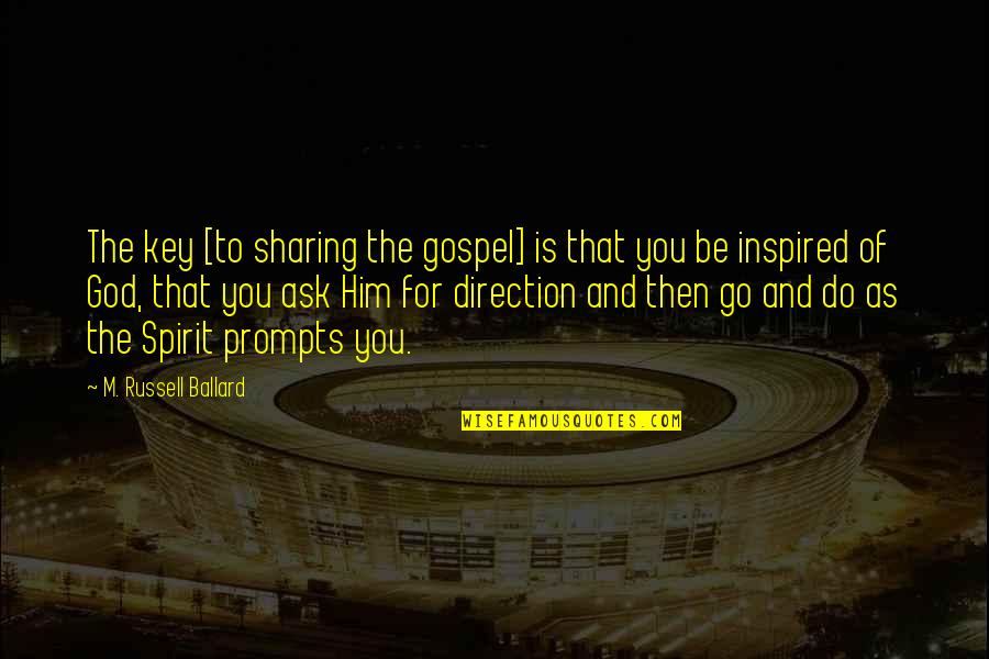 Asuka Shikinami Quotes By M. Russell Ballard: The key [to sharing the gospel] is that