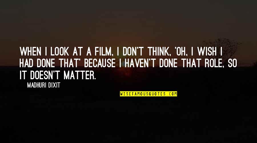 Asuka Wrestler Quotes By Madhuri Dixit: When I look at a film, I don't Asuka Wrestler Quotes By Madhuri Dixit: When I look at a film, I don't