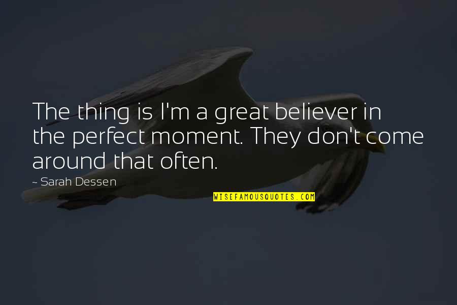 Asulina Quotes By Sarah Dessen: The thing is I'm a great believer in