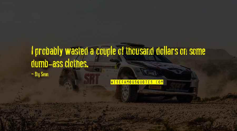Asumamos Quotes By Big Sean: I probably wasted a couple of thousand dollars