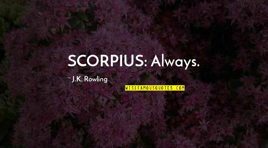 Asuman Polat Quotes By J.K. Rowling: SCORPIUS: Always.