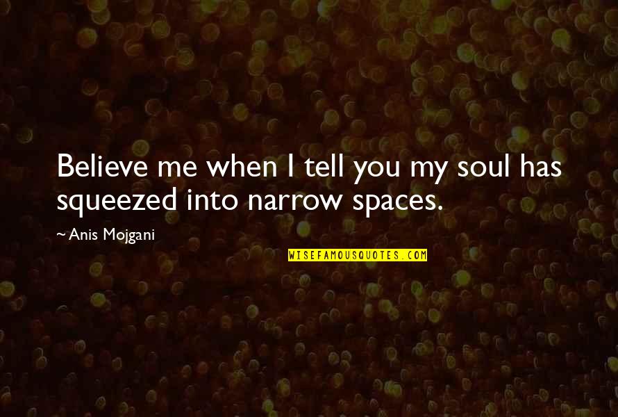 Asumana Quotes By Anis Mojgani: Believe me when I tell you my soul