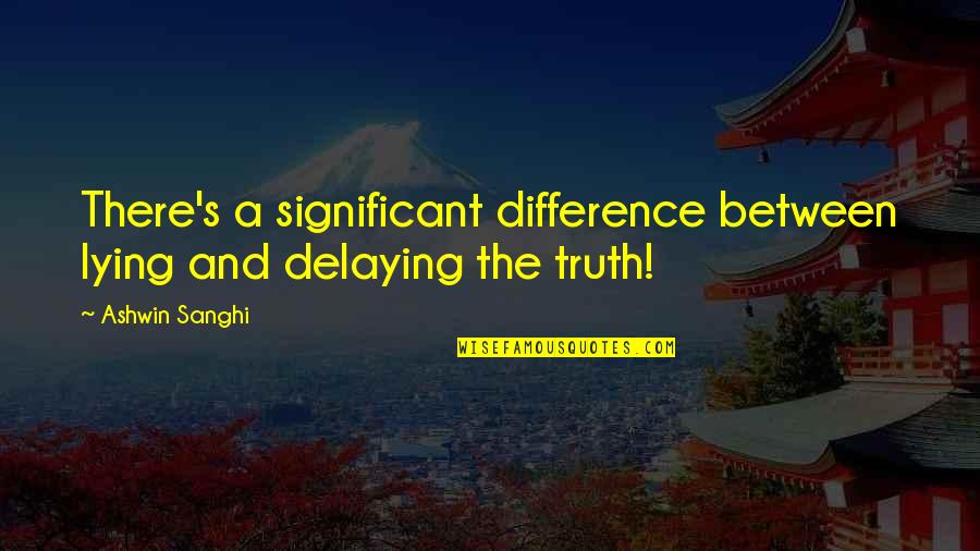 Asumana Quotes By Ashwin Sanghi: There's a significant difference between lying and delaying