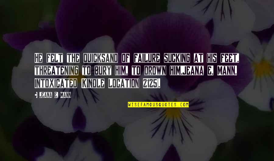 Asume Al Quotes By Jeana E. Mann: He felt the quicksand of failure sucking at