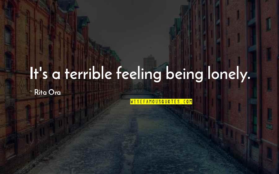 Asume Al Quotes By Rita Ora: It's a terrible feeling being lonely.