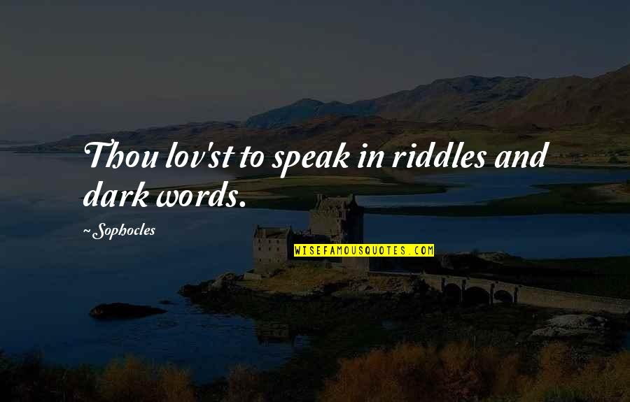Asume Certificado Quotes By Sophocles: Thou lov'st to speak in riddles and dark Asume Certificado Quotes By Sophocles: Thou lov'st to speak in riddles and dark