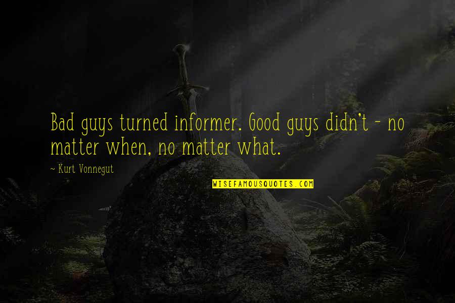 Asume Quotes By Kurt Vonnegut: Bad guys turned informer. Good guys didn't -