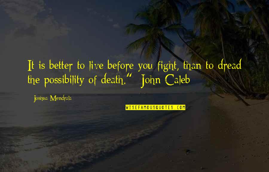 Asume Servicios Quotes By Joshua Mendrala: It is better to live before you fight, Asume Servicios Quotes By Joshua Mendrala: It is better to live before you fight,