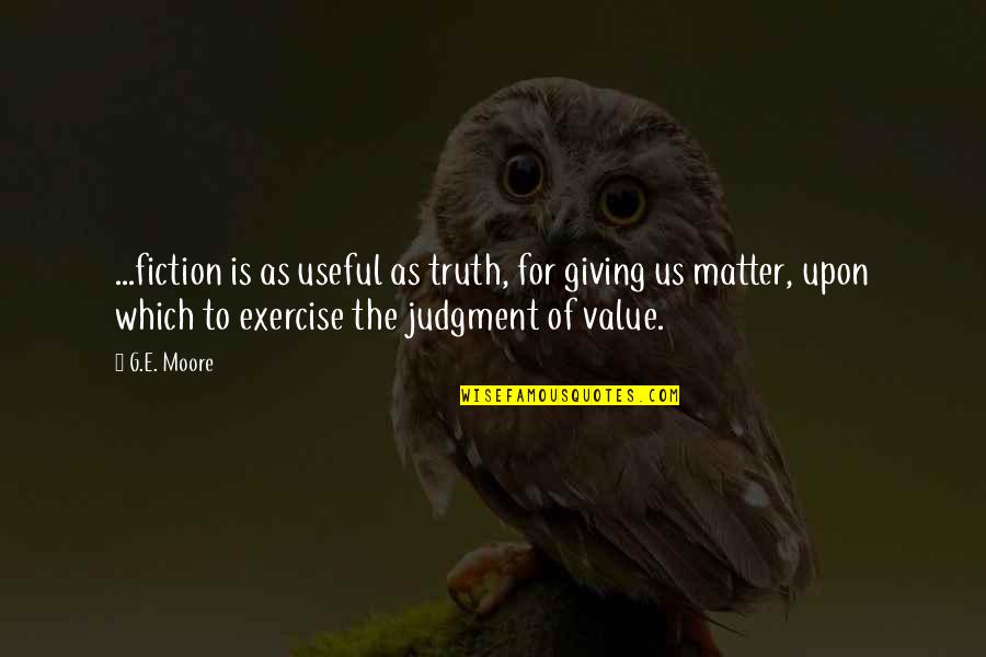 Asumeno Quotes By G.E. Moore: ...fiction is as useful as truth, for giving